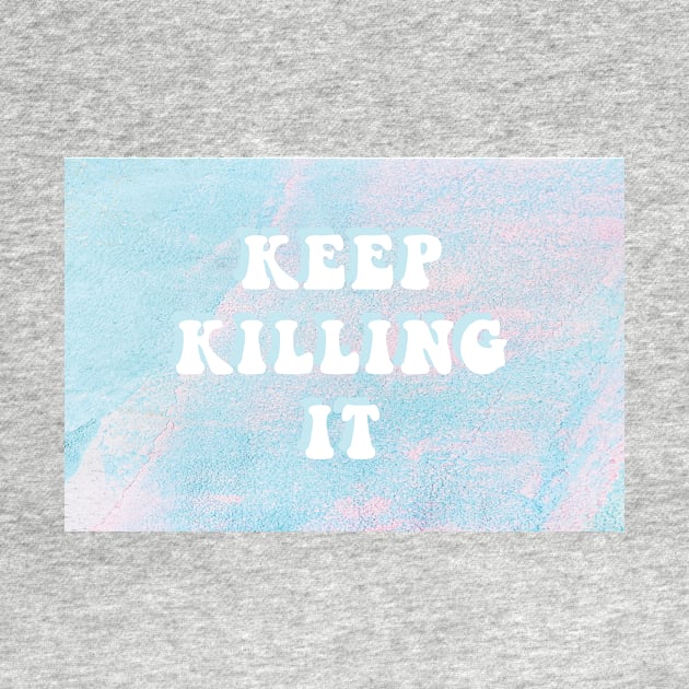 Keep killing it by hellojodes